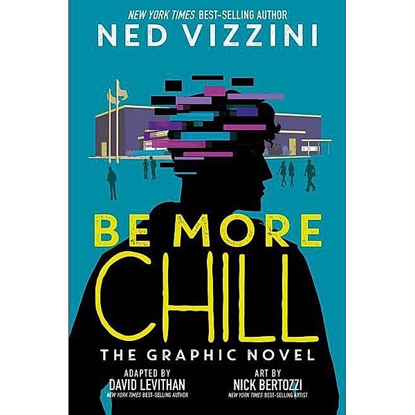 Vizzini, N: Be More Chill, Ned Vizzini, David Levithan, Nick Bertozzi