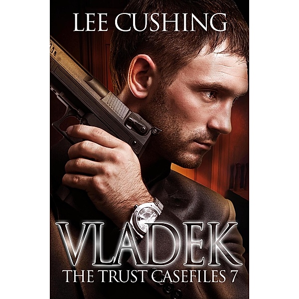Vladek (Trust Casefiles, #7) / Trust Casefiles, Lee Cushing