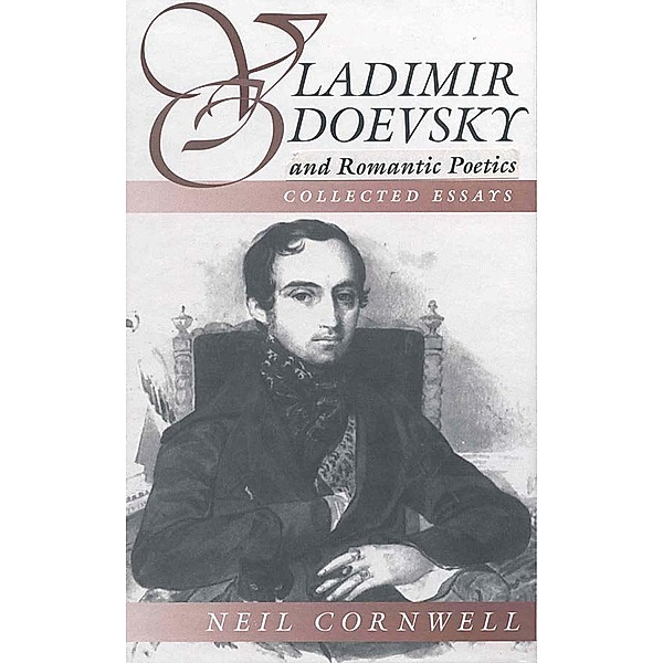 Vladimir Odoevsky and Romantic Poetics / Slavic Literature, Culture & Society Bd.1, Neil Cornwell