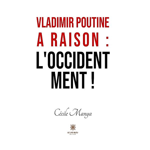 Vladimir Poutine a raison : l'Occident ment !, Cécile Manya