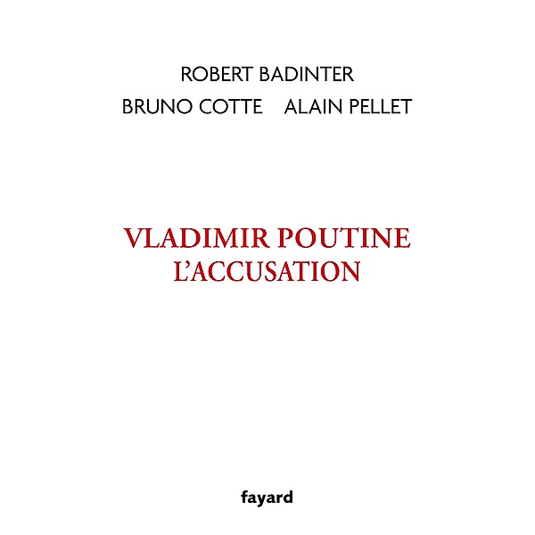 Vladimir Poutine, l'accusation / Documents, Robert Badinter, Bruno Cotte, Alain Pellet