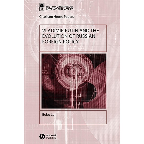 Vladimir Putin and the Evolution of Russian Foreign Policy, Bobo Lo