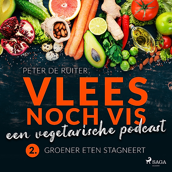 Vlees noch vis - 2 - Vlees noch vis - een vegetarische podcast; Groener eten stagneert, Peter de Ruiter