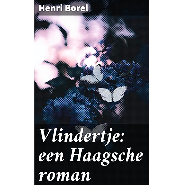 Vlindertje: een Haagsche roman, Henri Borel
