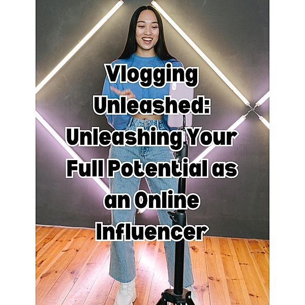 Vlogging Unleashed: Unleashing Your Full Potential as an Online Influencer, People With Books