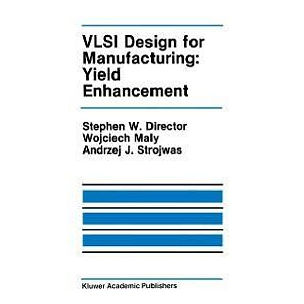 VLSI Design for Manufacturing: Yield Enhancement / The Springer International Series in Engineering and Computer Science Bd.86, Stephen W. Director, Wojciech Maly, Andrzej J. Strojwas