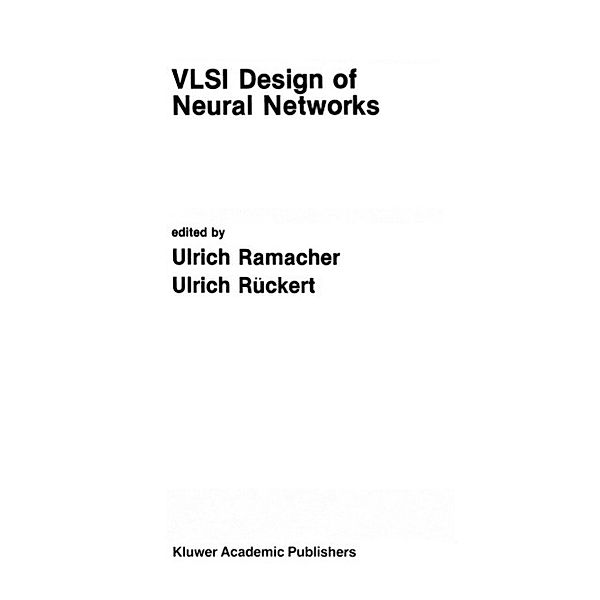 VLSI Design of Neural Networks / The Springer International Series in Engineering and Computer Science Bd.122