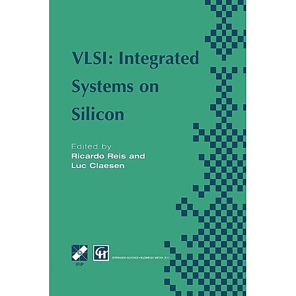 VLSI: Integrated Systems on Silicon / IFIP Advances in Information and Communication Technology, Ricardo A. Reis, Luc Claesen