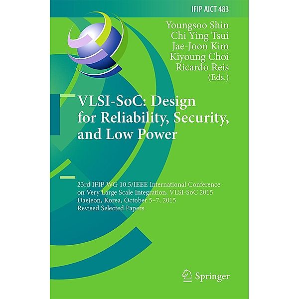 VLSI-SoC: Design for Reliability, Security, and Low Power / IFIP Advances in Information and Communication Technology Bd.483