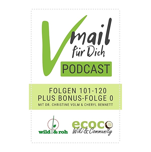 Vmail Für Dich Podcast - Serie 6: Folgen 101 - 120 plus Folge 0 von wild&roh und ecoco, Cheryl Bennett, Christine Volm