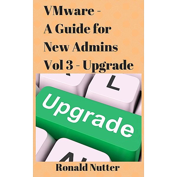 VMware For New Admins - Upgrade (VMware Admin Series, #3), Ronald Nutter