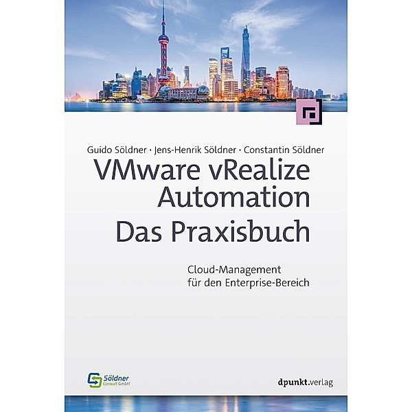 VMware vRealize Automation - Das Praxisbuch, Guido Söldner, Jens-Henrik Söldner, Constantin Söldner