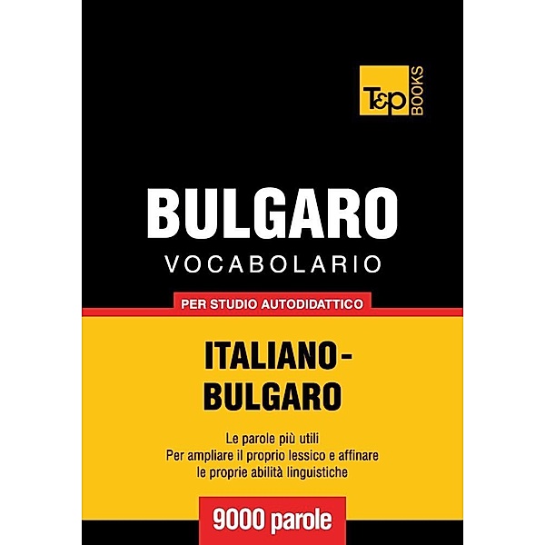 Vocabolario Italiano-Bulgaro per studio autodidattico - 9000 parole, Andrey Taranov