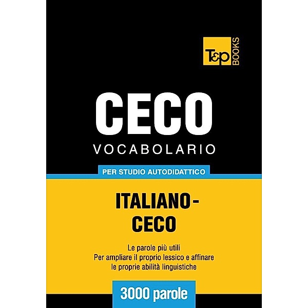 Vocabolario Italiano-Ceco per studio autodidattico - 3000 parole, Andrey Taranov