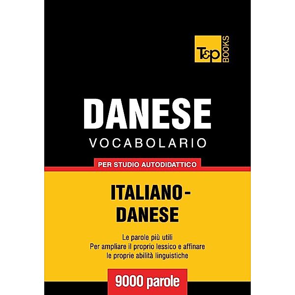 Vocabolario Italiano-Danese per studio autodidattico - 9000 parole, Andrey Taranov