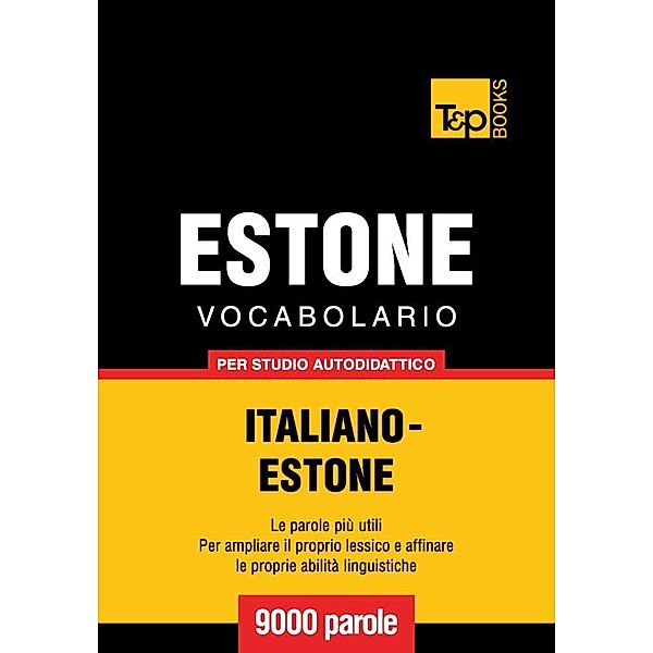 Vocabolario Italiano-Estone per studio autodidattico - 9000 parole, Andrey Taranov
