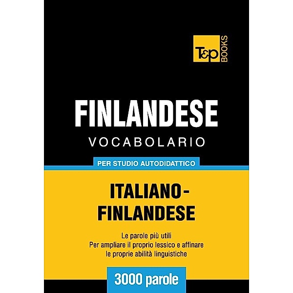 Vocabolario Italiano-Finlandese per studio autodidattico - 3000 parole, Andrey Taranov