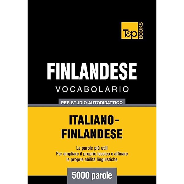 Vocabolario Italiano-Finlandese per studio autodidattico - 5000 parole, Andrey Taranov