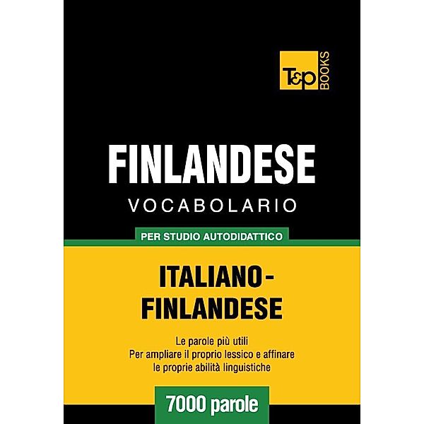 Vocabolario Italiano-Finlandese per studio autodidattico - 7000 parole, Andrey Taranov