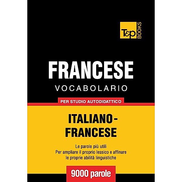 Vocabolario Italiano-Francese per studio autodidattico - 9000 parole, Andrey Taranov