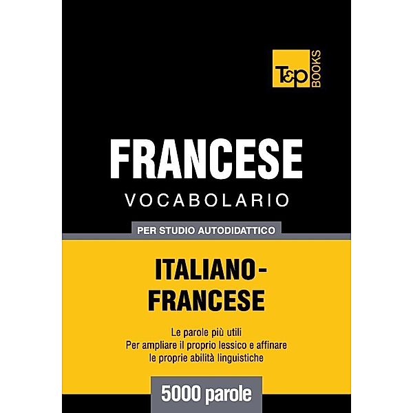 Vocabolario Italiano-Francese per studio autodidattico - 5000 parole, Andrey Taranov