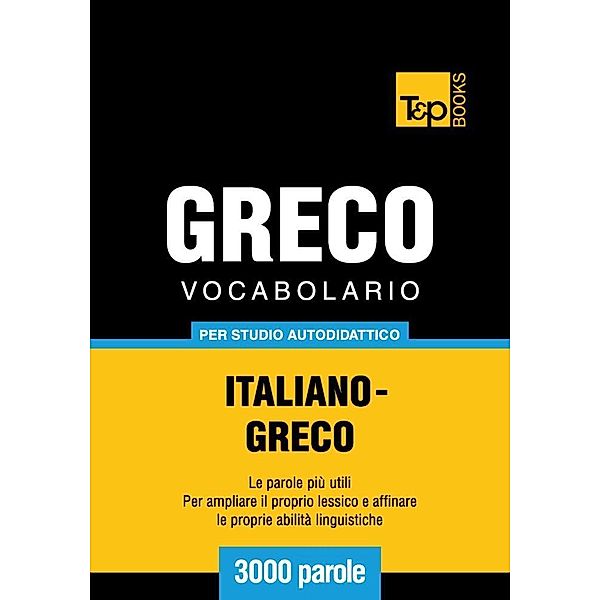 Vocabolario Italiano-Greco per studio autodidattico - 3000 parole, Andrey Taranov