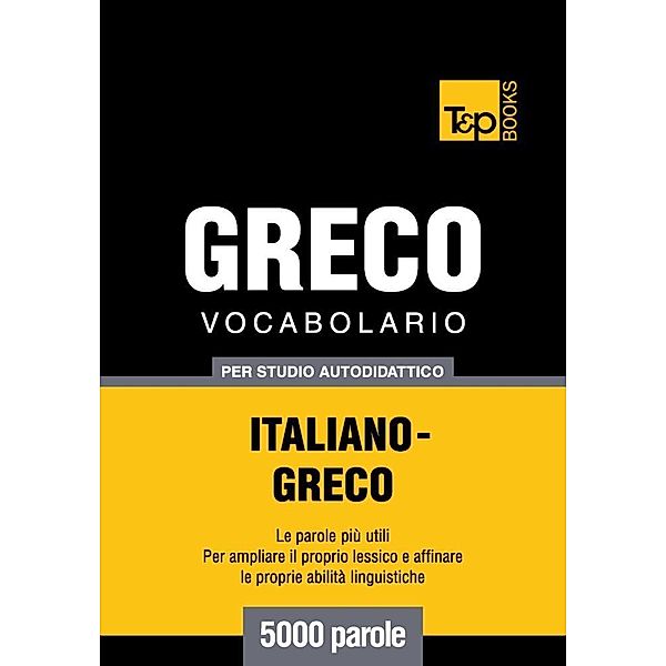 Vocabolario Italiano-Greco per studio autodidattico - 5000 parole, Andrey Taranov