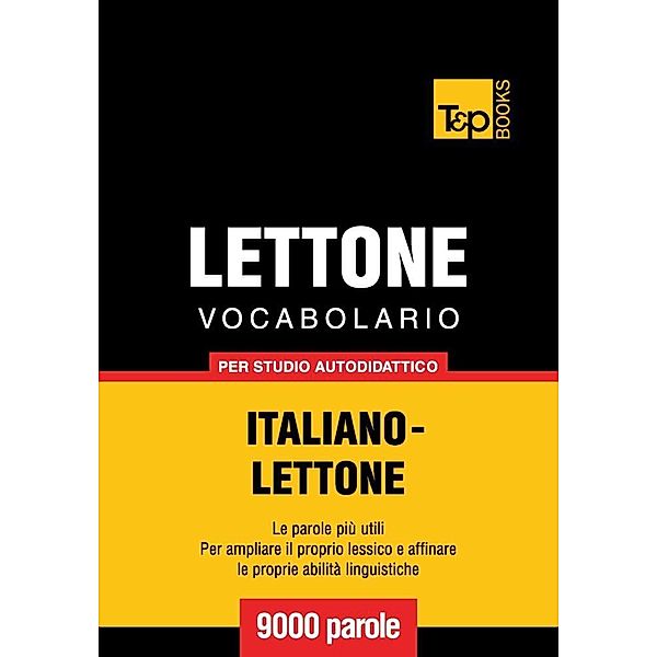 Vocabolario Italiano-Lettone per studio autodidattico - 9000 parole, Andrey Taranov