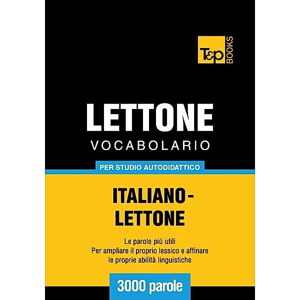 Vocabolario Italiano-Lettone per studio autodidattico - 3000 parole, Andrey Taranov