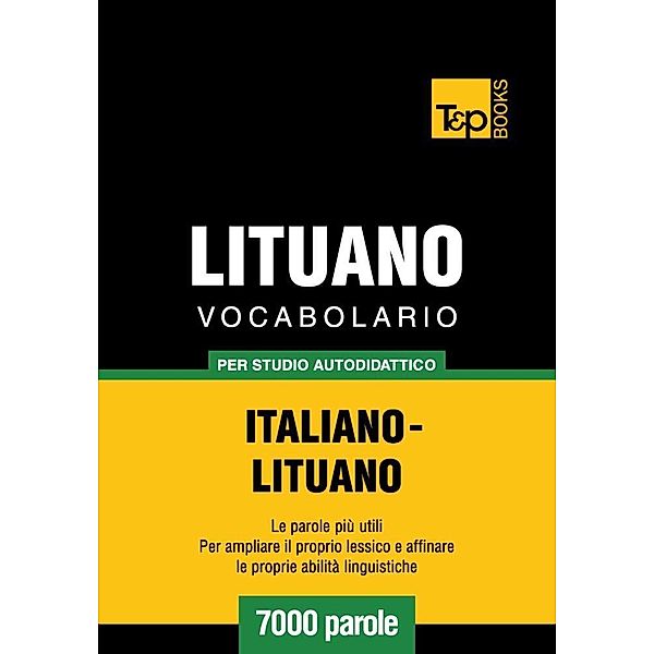 Vocabolario Italiano-Lituano per studio autodidattico - 7000 parole, Andrey Taranov