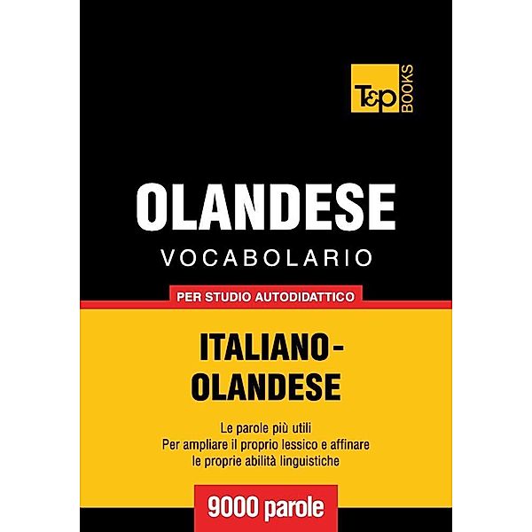 Vocabolario Italiano-Olandese per studio autodidattico - 9000 parole, Andrey Taranov