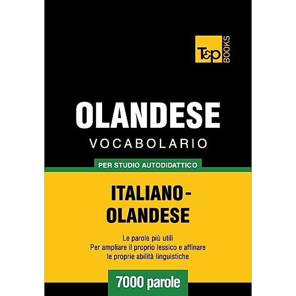Vocabolario Italiano-Olandese per studio autodidattico - 7000 parole, Andrey Taranov