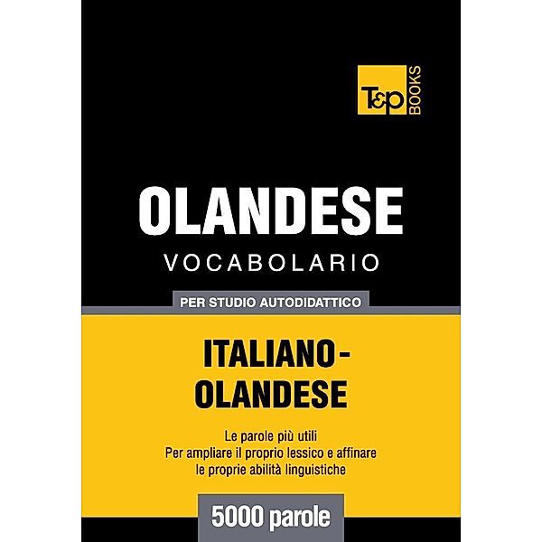 Vocabolario Italiano-Olandese per studio autodidattico - 5000 parole, Andrey Taranov