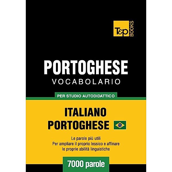 Vocabolario Italiano-Portoghese Brasiliano per studio autodidattico - 7000 parole, Andrey Taranov
