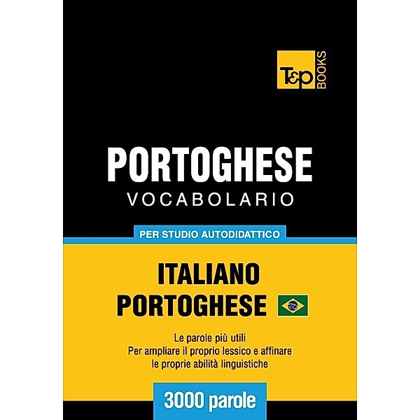 Vocabolario Italiano-Portoghese Brasiliano per studio autodidattico - 3000 parole, Andrey Taranov