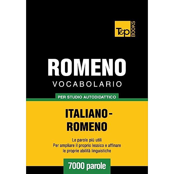 Vocabolario Italiano-Romeno per studio autodidattico - 7000 parole, Andrey Taranov