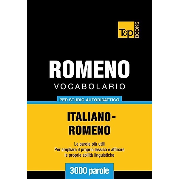 Vocabolario Italiano-Romeno per studio autodidattico - 3000 parole, Andrey Taranov