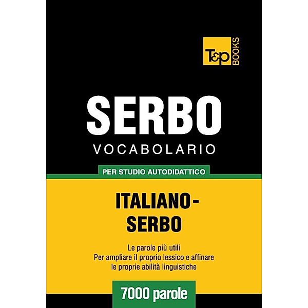 Vocabolario Italiano-Serbo per studio autodidattico - 7000 parole, Andrey Taranov