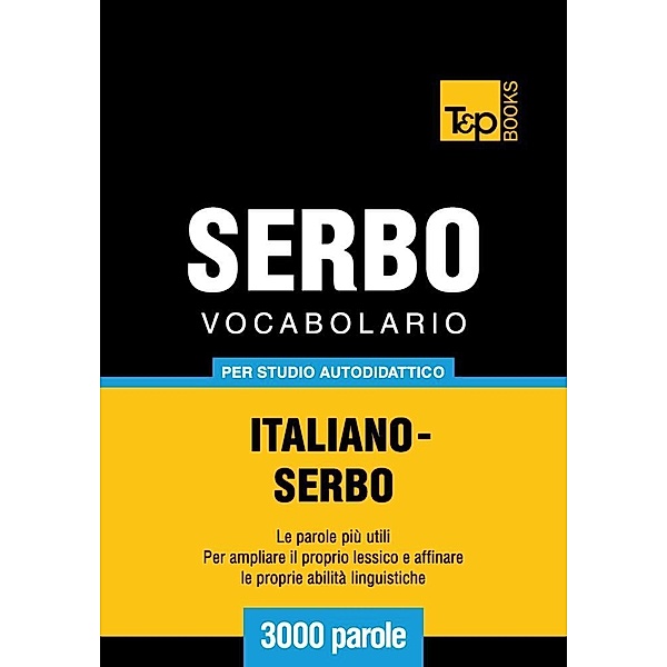 Vocabolario Italiano-Serbo per studio autodidattico - 3000 parole, Andrey Taranov