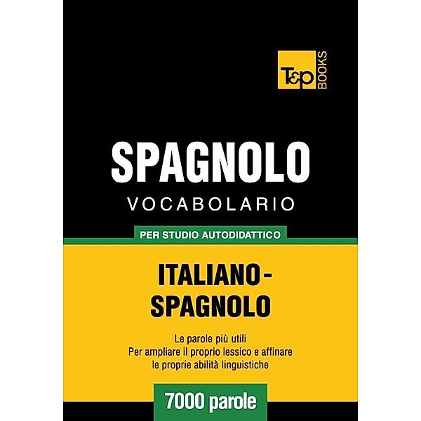 Vocabolario Italiano-Spagnolo per studio autodidattico - 7000 parole, Andrey Taranov