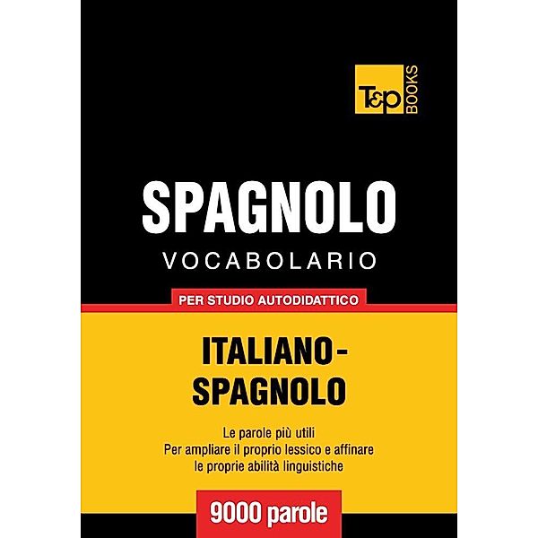 Vocabolario Italiano-Spagnolo per studio autodidattico - 9000 parole, Andrey Taranov