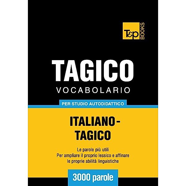 Vocabolario Italiano-Tagico per studio autodidattico - 3000 parole, Andrey Taranov