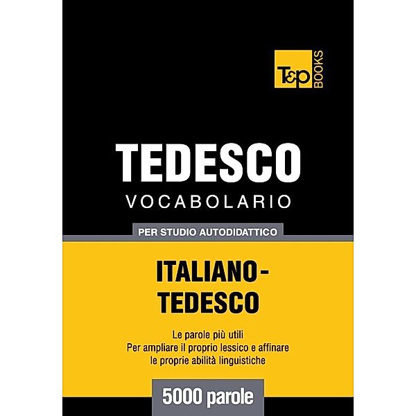Vocabolario Italiano-Tedesco per studio autodidattico - 5000 parole, Andrey Taranov