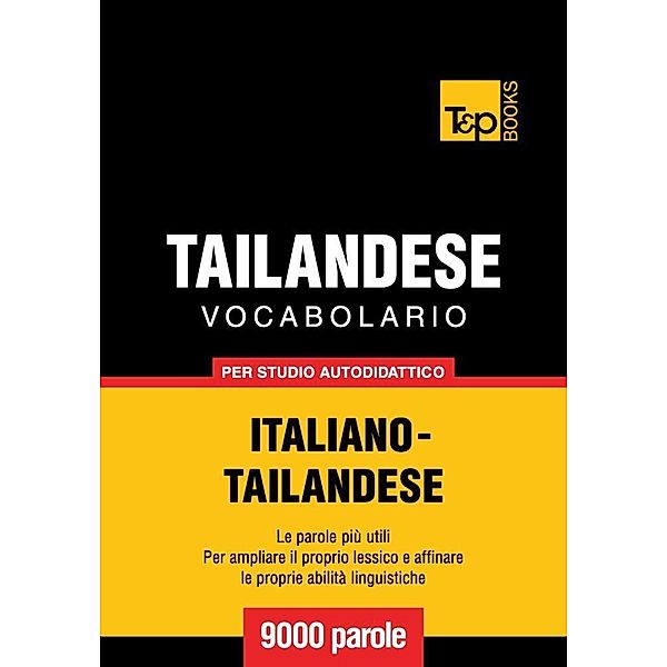 Vocabolario Italiano-Thailandese per studio autodidattico - 9000 parole, Andrey Taranov