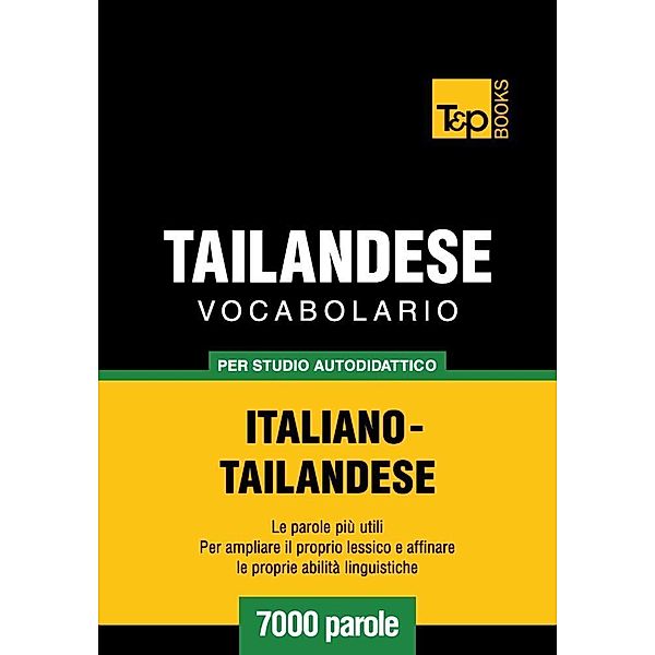 Vocabolario Italiano-Thailandese per studio autodidattico - 7000 parole, Andrey Taranov