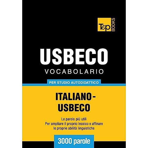 Vocabolario Italiano-Usbeco per studio autodidattico - 3000 parole, Andrey Taranov