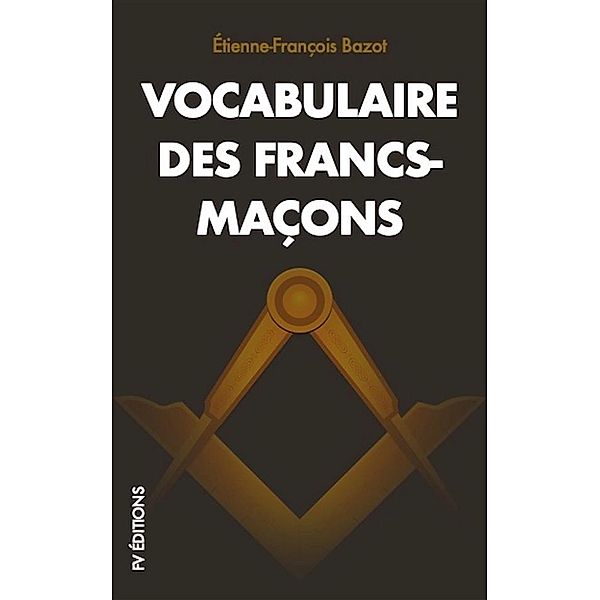 Vocabulaire des Francs-Maçons, Étienne-François Bazot