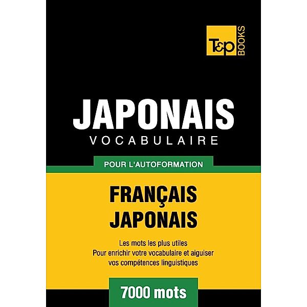 Vocabulaire Français-Japonais pour l'autoformation - 7000 mots, Andrey Taranov