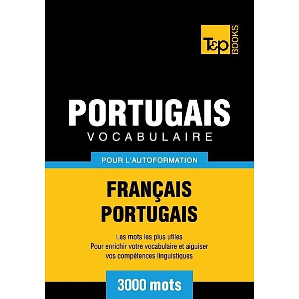 Vocabulaire Français-Portugais pour l'autoformation - 3000 mots, Andrey Taranov