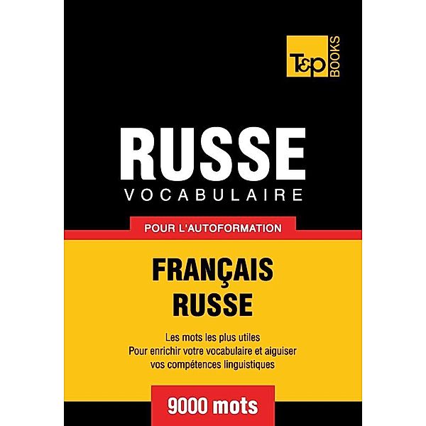 Vocabulaire Français-Russe pour l'autoformation - 9000 mots, Andrey Taranov